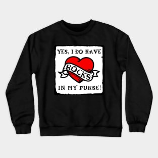 Yes, I Do Have Rocks In My Purse (For dark colors) Crewneck Sweatshirt